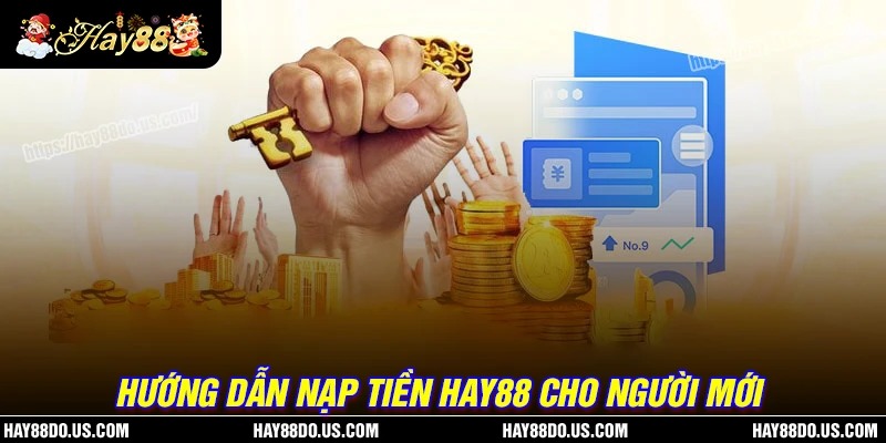 Quy trình các bước nạp tiền Hay88 đơn giản anh toàn nhất