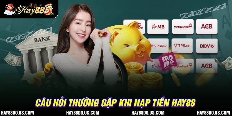 Câu hỏi thắc mắc khi thực hiện nạp tiền Hay88