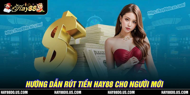 Quy trình các thao tác rút tiền Hay88 suôn sẻ