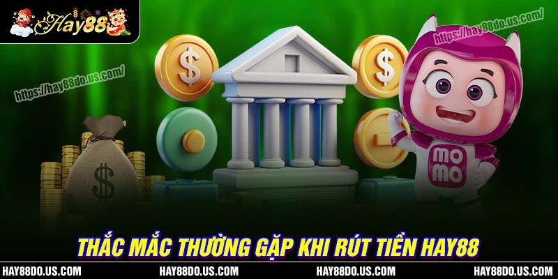 Một số thắc mắc của hội viên khi rút tiền Hay88