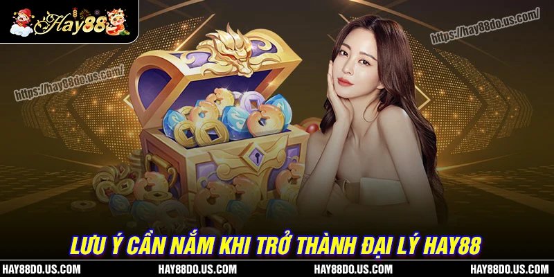 Lưu ý cần nắm khi trở thành đại lý Hay88