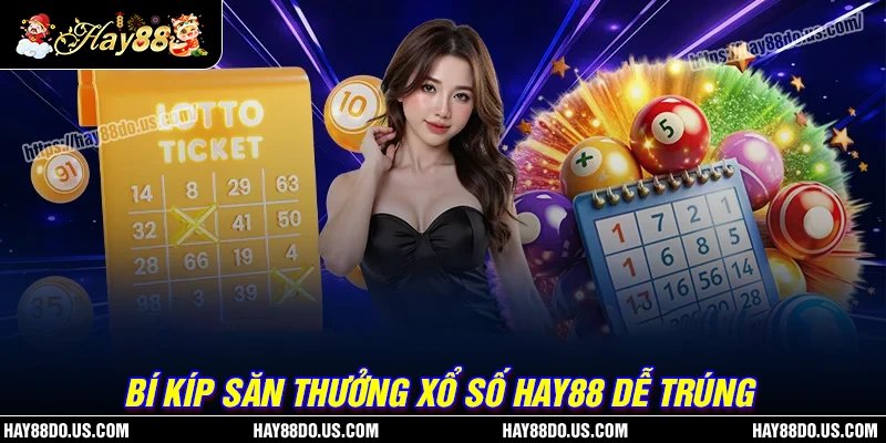 Bí kíp săn thưởng xổ số Hay88 từ những cược thủ lão luyện