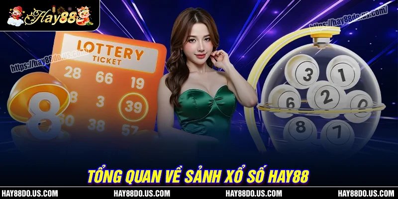 Tổng quan về sân chơi Xổ số Hay88