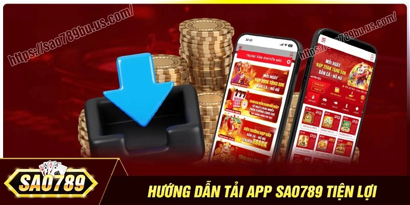 Hướng dẫn tải app Sao789 trên điện thoại Android và iOS