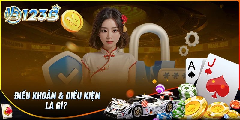 Điều khoản và điều kiện 123B là gì?
