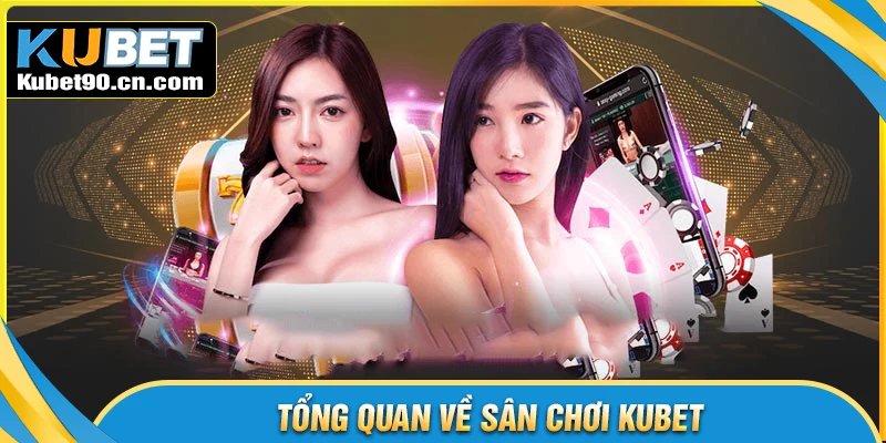 Tổng quan về Kubet com - Sân chơi cá cược hàng đầu
