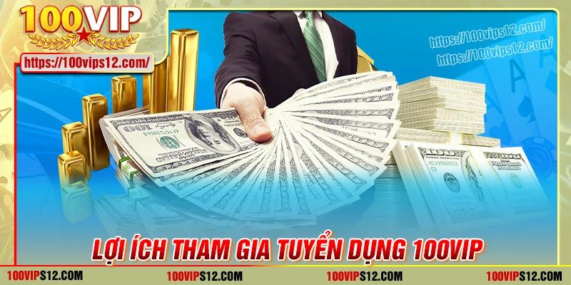 Lợi ích khi tham gia tuyển dụng 100VIP