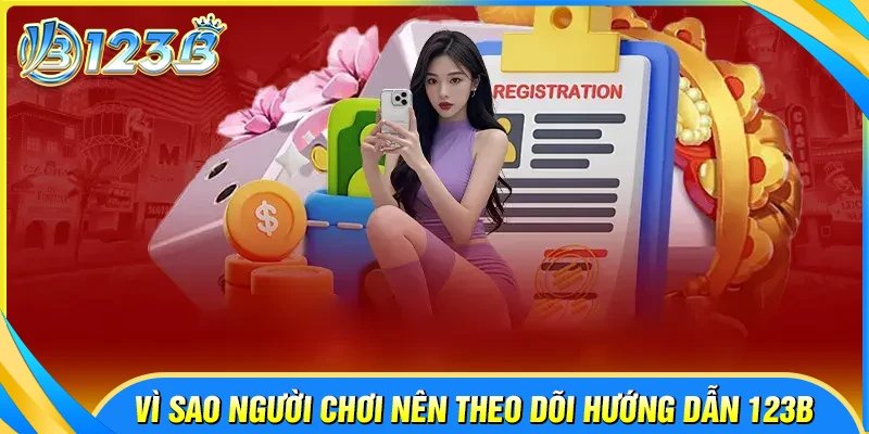 Vì sao người chơi nên theo dõi hướng dẫn 123B?