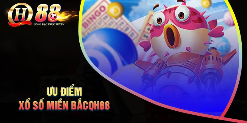 Những ưu điểm khi tham gia chơi xổ số miền Bắc QH88
